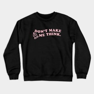 Don't make me think ux designer Crewneck Sweatshirt